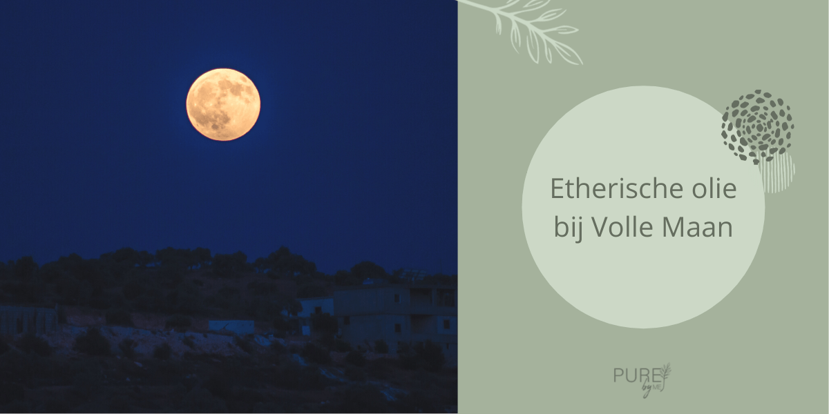 Etherische olie bij Volle Maan - PURE by Me